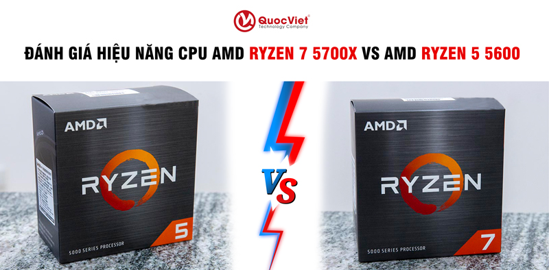 Đánh Giá Hiệu Năng CPU AMD Ryzen 7 5700X VS AMD Ryzen 5 5600 