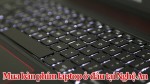 Mua bàn phím laptop giá tốt nhất ở đâu tại Nghệ An