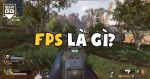 FPS là gì? FPS trong game có quan trọng hay không?