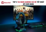 TOP 5 Tai Nghe Gaming Giá Rẻ Tốt Nhất Để Chơi PUBG