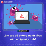 Làm sao để phòng tránh virut xâm nhập máy tính ? Quốc Việt Computer 