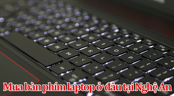 bàn phím laptop giá tốt nhất ở đâu tại Nghệ An