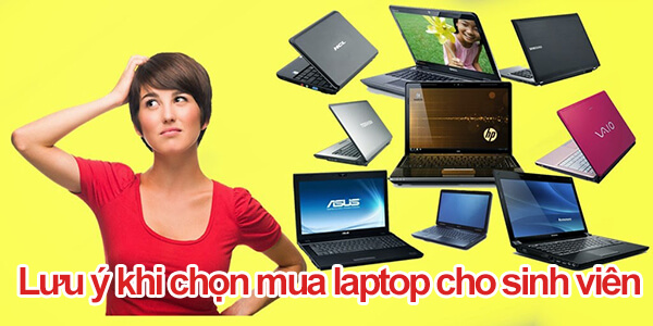 Mua laptop cho sinh viên cần chú ý những gì?