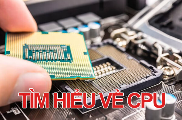 Những điều bạn cần biết về CPU nếu muốn dựng cấu hình máy tính