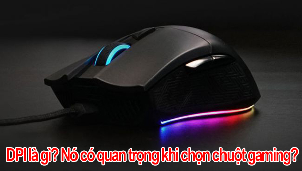 DPI là gì? Có quan trọng khi chọn chuột gaming hay không?