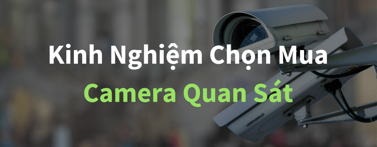 Kinh nghiệm để chọn mua một chiếc camera