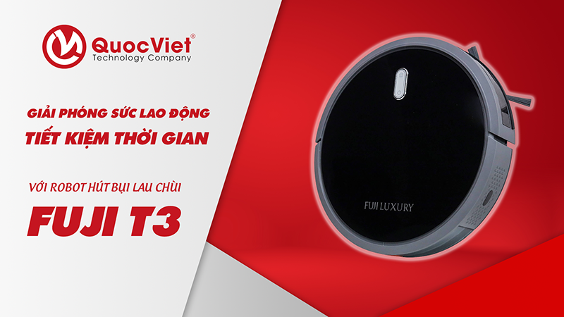 Giải pháp giúp bạn giải phóng sức lao động, tiết kiệm thời gian với Robot hút bụi lau chùi Fuji T3