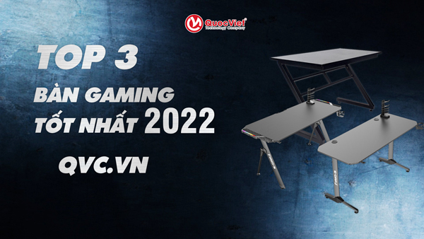 Top 3 Bàn Gaming Tốt Nhất 2022 , Bàn Chơi Game Giá Tốt Tại Quốc Việt (QVC.VN) TP Vinh Nghệ An