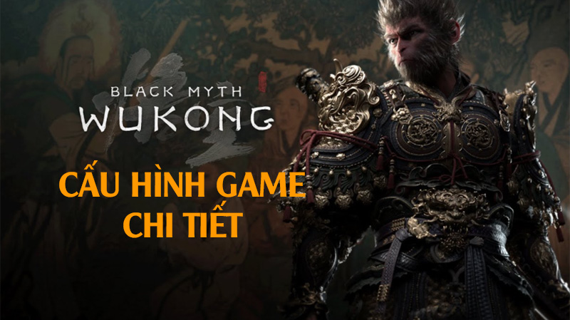 Cấu hình chơi Black Myth: Wukong dành cho PC