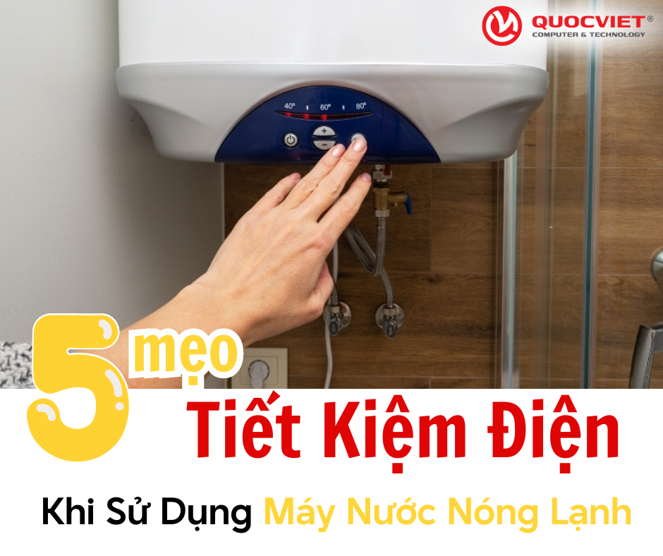 5 Mẹo Tiết Kiệm Điện Khi Sử Dụng Máy Nước Nóng Lạnh