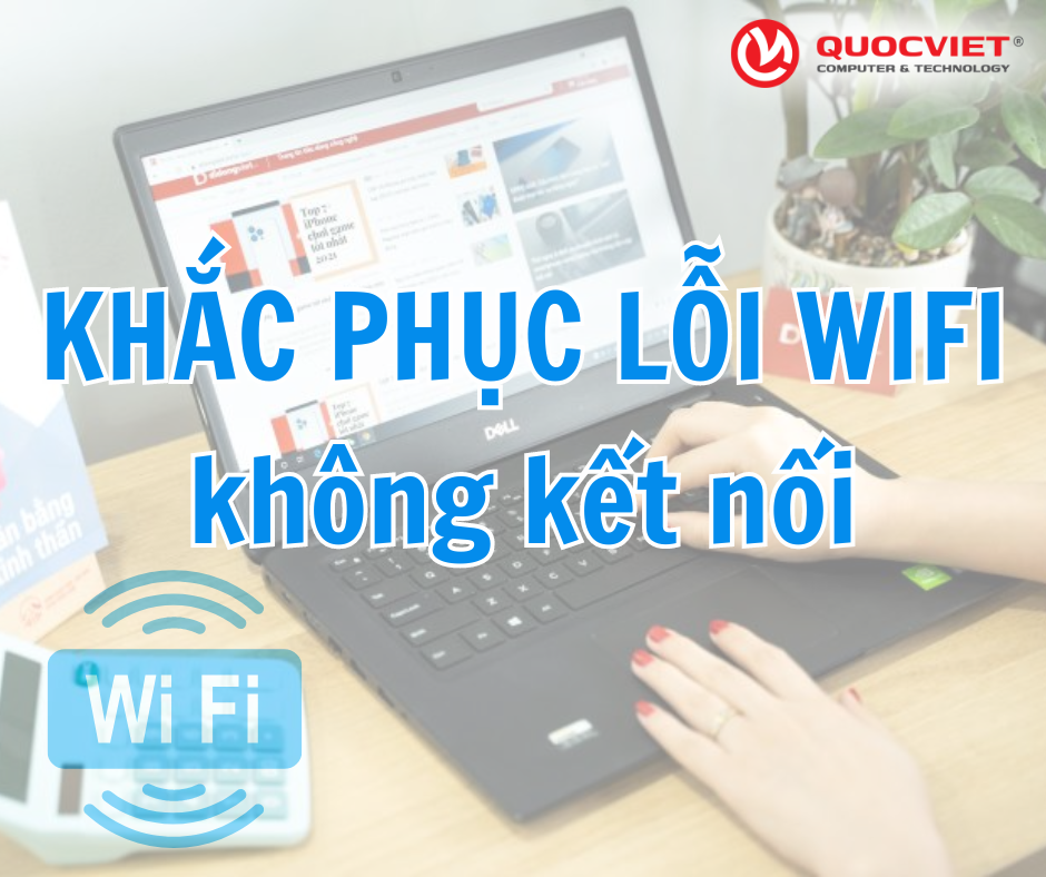 Cách khắc phục máy tính không kết nối được Wi-Fi