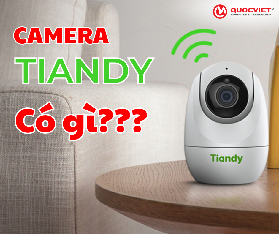 Camera Tiandy Có Gì Nổi Bật Mà Được Giới Công Nghệ Săn Đón?