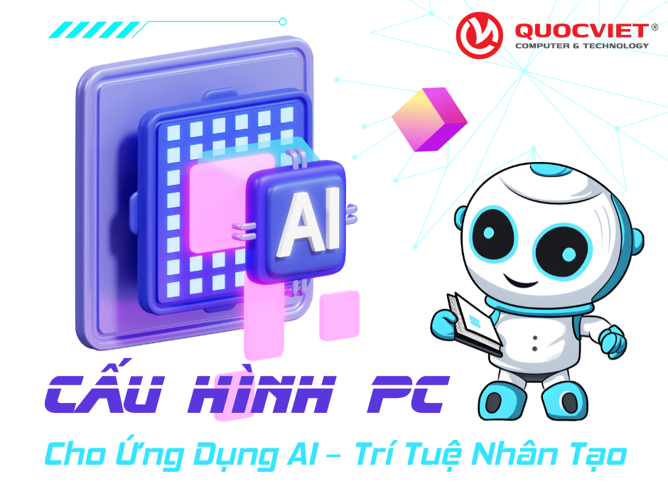 Cấu Hình Máy Tính Chuyên Dụng Cho Ứng Dụng AI – Trí Tuệ Nhân Tạo